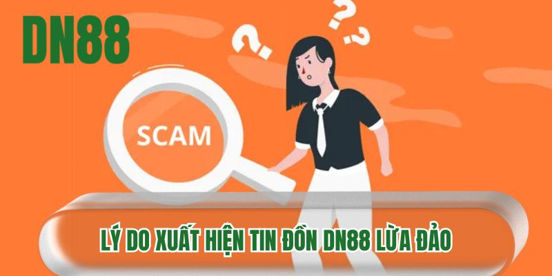 Lý do xuất hiện tin đồn DN88 lừa đảo