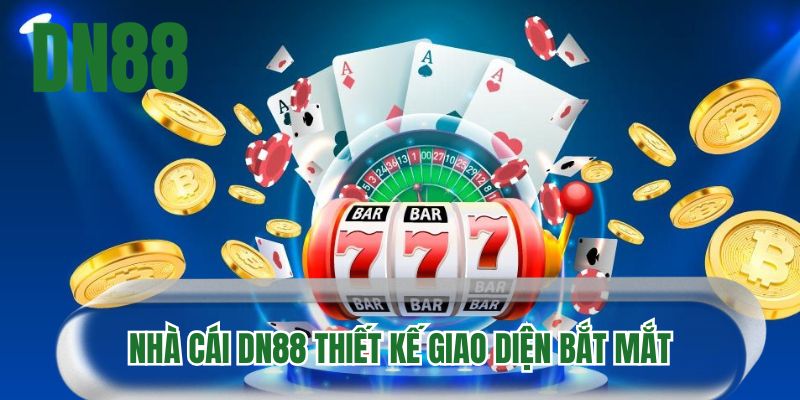 Nhà cái DN88 thiết kế giao diện bắt mắt